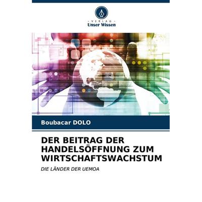 Der Beitrag der Handelsöffnung Zum Wirtschaftswachstum, Taschenbuch von Boubacar DOLO, Verlag Unser Wissen, 978-620-6-58580-0