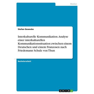 Interkulturelle Kommunikation. Analyse einer interkulturellen Kommunikationssituation zwischen einem Deutschen und einem Franzosen nach Friedemann