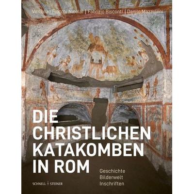 Die christlichen Katakomben in Rom, Gebundene Ausgabe von Università degli Studi di Roma "La Sapienza";Fabrizio Bisconti (†),Pontificio Istituto di
