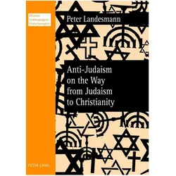 Anti-Judaism on the Way from Judaism to Christianity, Fachbücher von Peter Landesmann