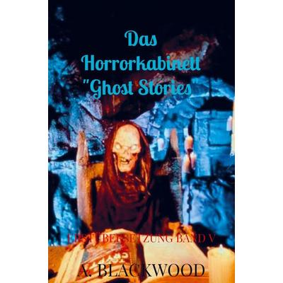 Das Horrorkabinett 'Ghost Stories'; Taschenbuch von A. Blackwood, Bookmundo Direct, 978-94-036-6096-7
