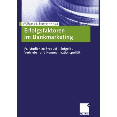 Erfolgsfaktoren im Bankmarketing, Taschenbuch von Wolfgang L. Brunner, Betriebswirtschaftlicher Verlag Gabler, 978-3-409-12635-9