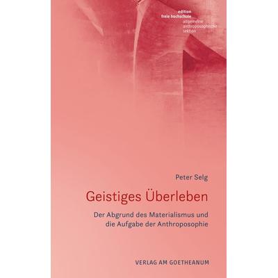 Geistiges Überleben, Taschenbuch von Peter Selg, Verlag am Goetheanum, 978-3-7235-1676-8