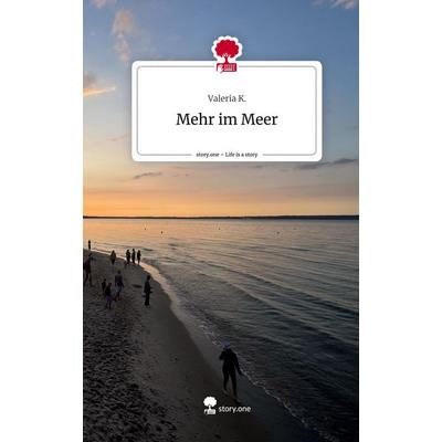 Mehr im Meer. Life is a Story - story.one, Gebundene Ausgabe von Valeria K., Storylution, 978-3-7115-3834-5