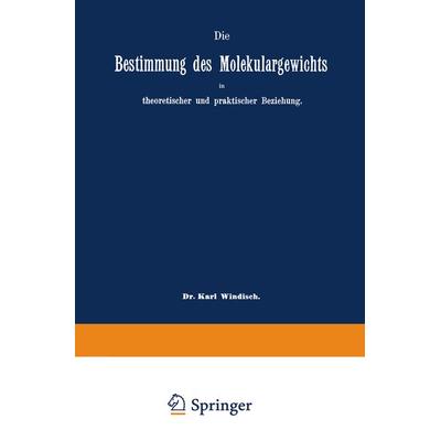 Die Bestimmung des Molekulargewichts in theoretischer und praktischer Beziehung, Taschenbuch von Karl Windisch,Eugen Sell, Springer Berlin,