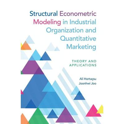 Structural Econometric Modeling in Industrial Organization and Quantitative Marketing, Gebundene Ausgabe von Ali Hortaçsu,Joonhwi Joo, University