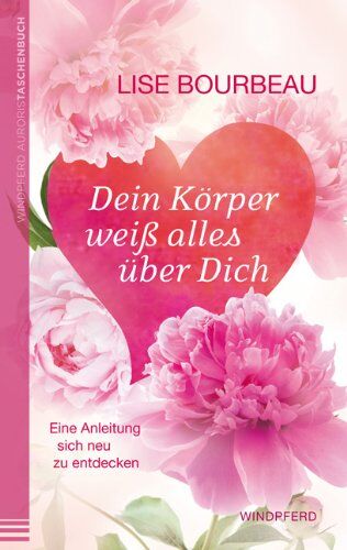 Lise Bourbeau - Dein Körper weiß alles über Dich: Eine Anleitung, sich neu zu entdecken - Preis vom 07.10.2026 11:45:10 h