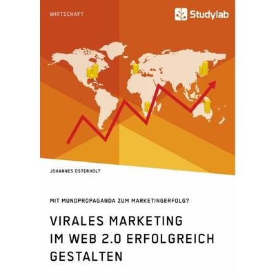 Virales Marketing im Web 2.0 erfolgreich gestalten. Mit Mundpropaganda zum Marketingerfolg?, Taschenbuch von Johannes Osterholt, Studylab,
