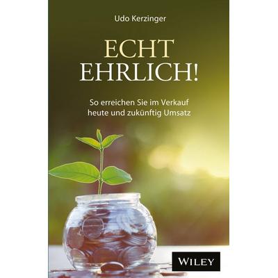 Echt ehrlich!, Gebundene Ausgabe von Udo Kerzinger, Wiley-VCH