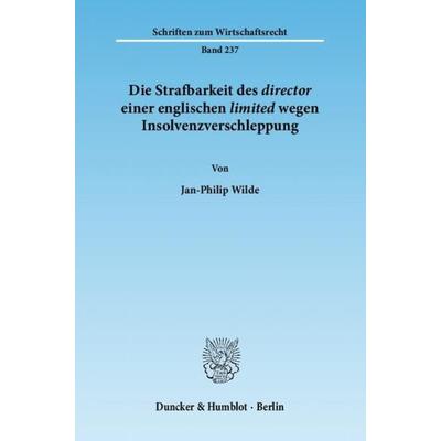 Die Strafbarkeit des ›director‹ einer englischen ›limited‹ wegen Insolvenzverschleppung., Taschenbuch von Jan-Philip Wilde, Duncker & Humblot,