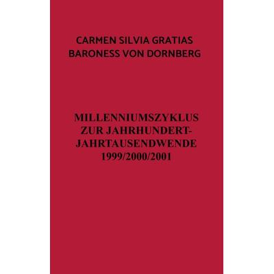 Millenniumszyklus zur Jahrhundert- Jahrtausendwende 1999/2000/2001, Taschenbuch von Carmen Silvia Gratias Baroness Dornberg, Bookmundo,
