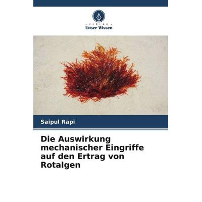 Die Auswirkung mechanischer Eingriffe auf den Ertrag von Rotalgen, Taschenbuch von Saipul Rapi, Verlag Unser Wissen, 978-620-5-16509-6