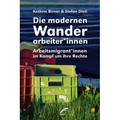 Die modernen Wanderarbeiter*innen, Taschenbuch von Kathrin Birner,Stefan Dietl, Unrast Verlag, 978-3-89771-299-7