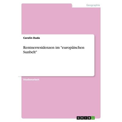 Rentnerresidenzen im 'europäischen Sunbelt'; Taschenbuch von Carolin Duda, GRIN, 978-3-638-92021-6