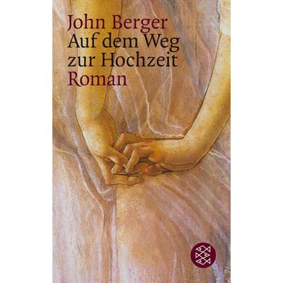 Auf dem Weg zur Hochzeit, Taschenbuch von John Berger, Fischer Taschenbuch Verlag