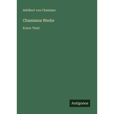 Chamissos Werke, Taschenbuch von Adelbert Chamisso, Antigonos Verlag, 978-3-563-92446-4