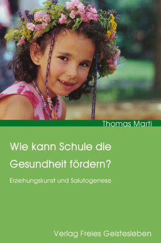 Thomas Marti - Wie kann Schule die Gesundheit fördern?: Erziehungskunst und Salutogenese - Preis vom 13.10.2026 19:28:25 h