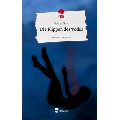Die Klippen des Todes. Life is a Story - story.one, Gebundene Ausgabe von Nadine Albus, Storylution, 978-3-7115-9176-0