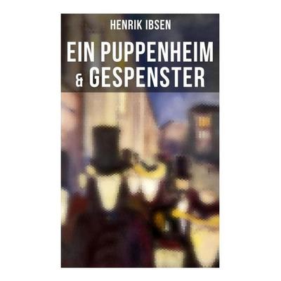 Henrik Ibsen: Ein Puppenheim & Gespenster, Taschenbuch von Henrik Ibsen, Musaicum Books, 978-80-272-6380-6