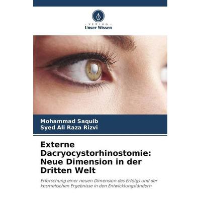 Externe Dacryocystorhinostomie: Neue Dimension in der Dritten Welt, Taschenbuch von Mohammad Saquib,Syed Ali Raza Rizvi, Verlag Unser Wissen,