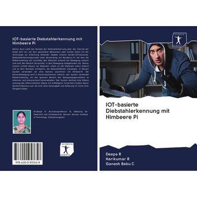 IOT-basierte Diebstahlerkennung mit Himbeere Pi, Taschenbuch von Deepa R.,Harikumar R.,Ganesh Babu C., BoD - Books on Demand, 978-620-0-95765-8