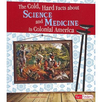 The Cold, Hard Facts about Science and Medicine in Colonial America, Taschenbuch von Elizabeth Raum, Capstone, 978-1-4296-7215-3