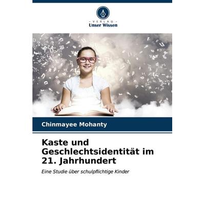 Kaste und Geschlechtsidentität im 21. Jahrhundert, Taschenbuch von Chinmayee Mohanty, Verlag Unser Wissen, 978-620-7-12730-6