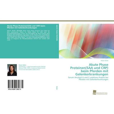 Akute Phase Proteinen(SAA und CRP) beim Pferden mit Gelenkerkrankungen, Taschenbuch von Hacer Güler, Südwestdeutscher Verlag für Hochschulschriften,
