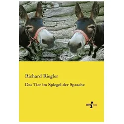 Das Tier im Spiegel der Sprache, Ratgeber von Richard Riegler