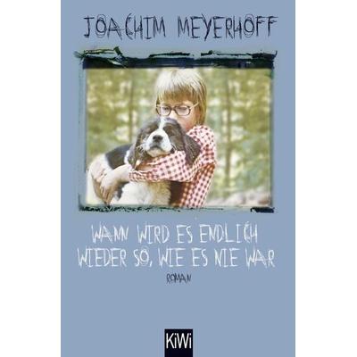 Wann wird es endlich wieder so, wie es nie war, Taschenbuch von Joachim Meyerhoff, Kiepenheuer & Witsch