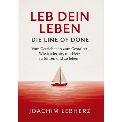 Leb Dein Leben - Die Line of Done, Taschenbuch von Joachim Lebherz, Bookmundo, 978-94-038-4126-7