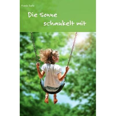 Die Sonne schaukelt mit, Taschenbuch von Frank Epple, Epubli, 978-3-7529-5400-5
