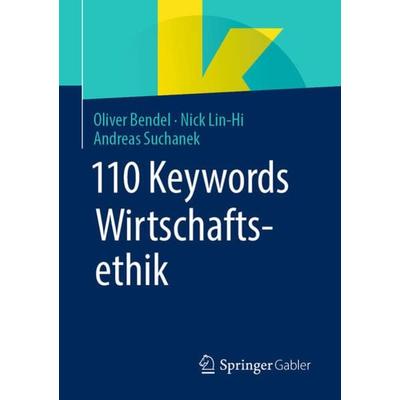 110 Keywords Wirtschaftsethik, Taschenbuch von Oliver Bendel,Nick Lin-Hi,Andreas Suchanek, Springer Fachmedien Wiesbaden GmbH, 978-3-658-36384-0