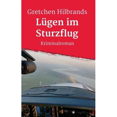 Lügen im Sturzflug, Taschenbuch von Gretchen Hilbrands, Tredition, 978-3-347-23741-4