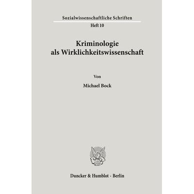 Kriminologie als Wirklichkeitswissenschaft., Taschenbuch von Michael Bock, Duncker & Humblot, 978-3-428-05535-7