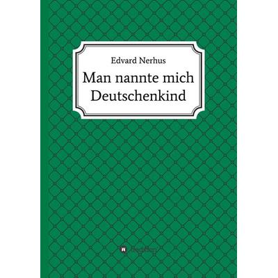 Man nannte mich Deutschenkind, Gebundene Ausgabe von Edvard Nerhus, Tredition, 978-3-7482-6953-3