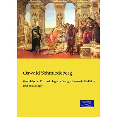 Grundriss der Pharmakologie in Bezug auf Arzneimittellehre und Toxikologie, Taschenbuch von Oswald Schmiedeberg, Verlag der Wissenschaften,