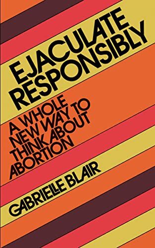Blair, Gabrielle Stanley - Ejaculate Responsibly: A Whole New Way to Think About Abortion - Preis vom 09.10.2026 07:28:09 h