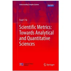 Scientific Metrics: Towards Analytical and Quantitative Sciences, Fachbücher von Fred Y. Ye