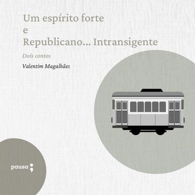 Um espírito forte e Republicano... Intransigente - Valentim Magalhães, Audio, 9786550700805