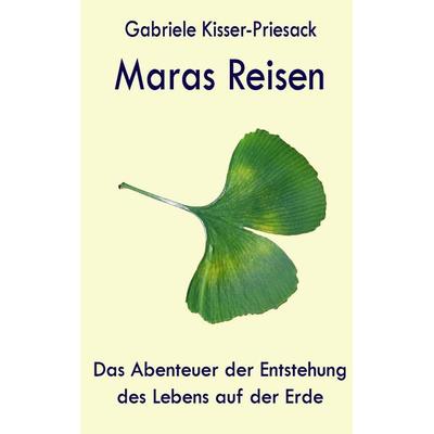 Maras Reisen, Taschenbuch von Gabriele Kisser-Priesack, BoD – Books on Demand, 978-3-7412-7340-7