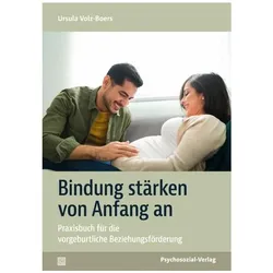 Bindung stärken von Anfang an, Ratgeber von Ursula Volz-Boers