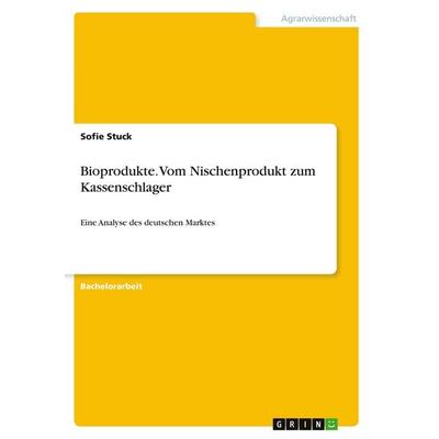 Bioprodukte. Vom Nischenprodukt zum Kassenschlager, Taschenbuch von Sofie Stuck, GRIN, 978-3-346-40114-4