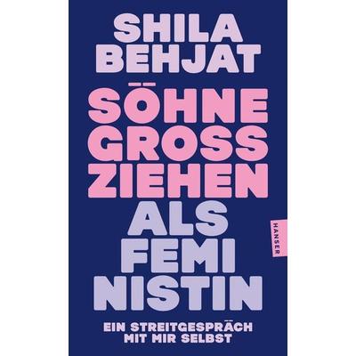 Söhne großziehen als Feministin, Taschenbuch von Shila Behjat, Hanser Taschenbuch, 978-3-446-28884-3