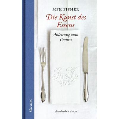 Die Kunst des Essens, Gebundene Ausgabe von MFK Fisher, Ebersbach & Simon, 978-3-86915-160-1