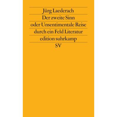 Der zweite Sinn oder Unsentimentale Reise durch ein Feld Literatur, Taschenbuch von Jürg Laederach, Suhrkamp, 978-3-518-11455-1