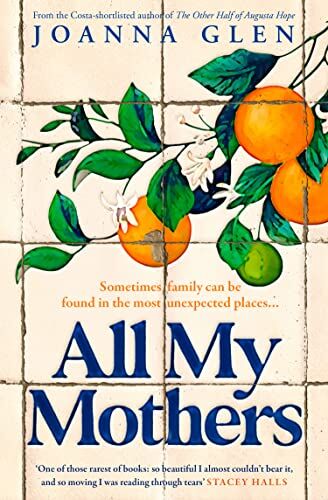 Joanna Glen - All My Mothers: The heart-breaking new novel from the author of the Costa-shortlisted debut, THE OTHER HALF OF AUGUSTA HOPE - Preis vom 11.10.2026 15:43:13 h