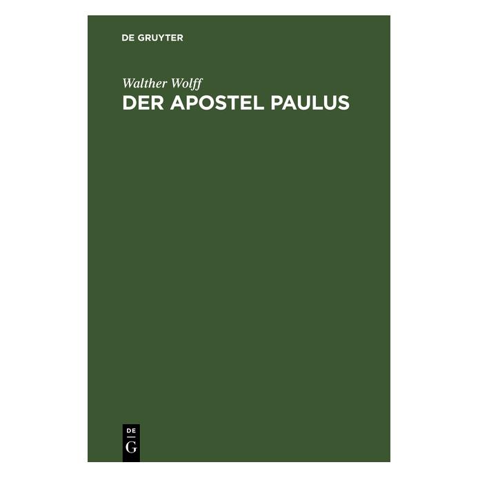 De Gruyter Wolff:Der Apostel Paulus (Deutsch, Hardcover, Walter Wolff, Walther Wolff) (67773420)