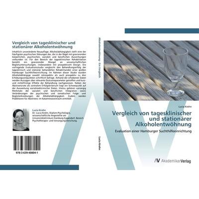 Vergleich von tagesklinischer und stationärer Alkoholentwöhnung, Taschenbuch von Lucia Krohn, AV Akademikerverlag, 978-3-639-40804-1