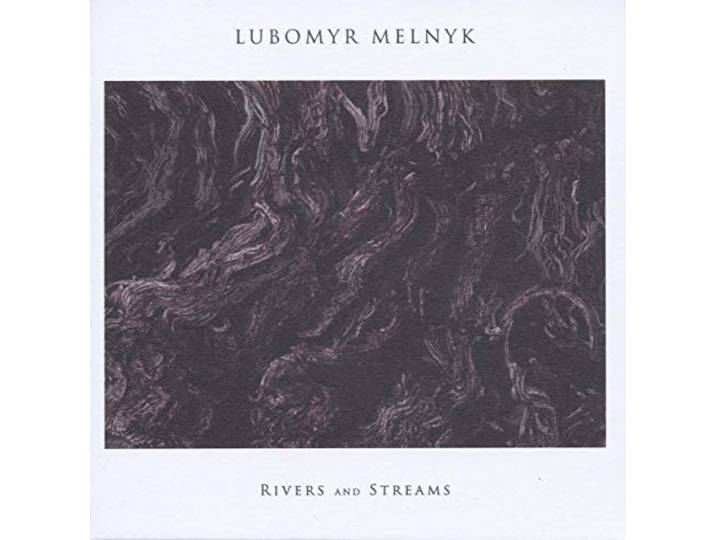 Lubomyr Melnyk - Rivers And Streams